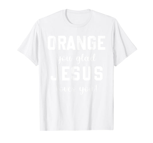 Orange Jesus you glad loves you T-Shirt