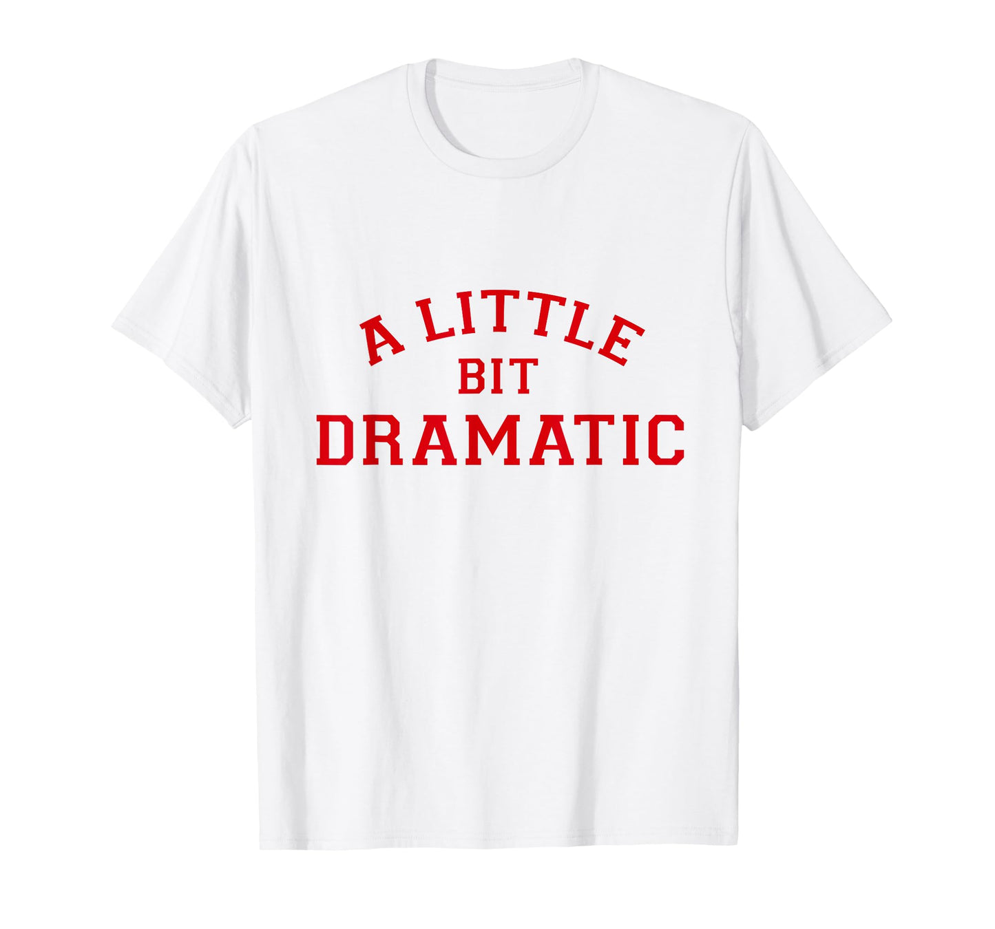 A Little Bit Dramatic Tee T-Shirt