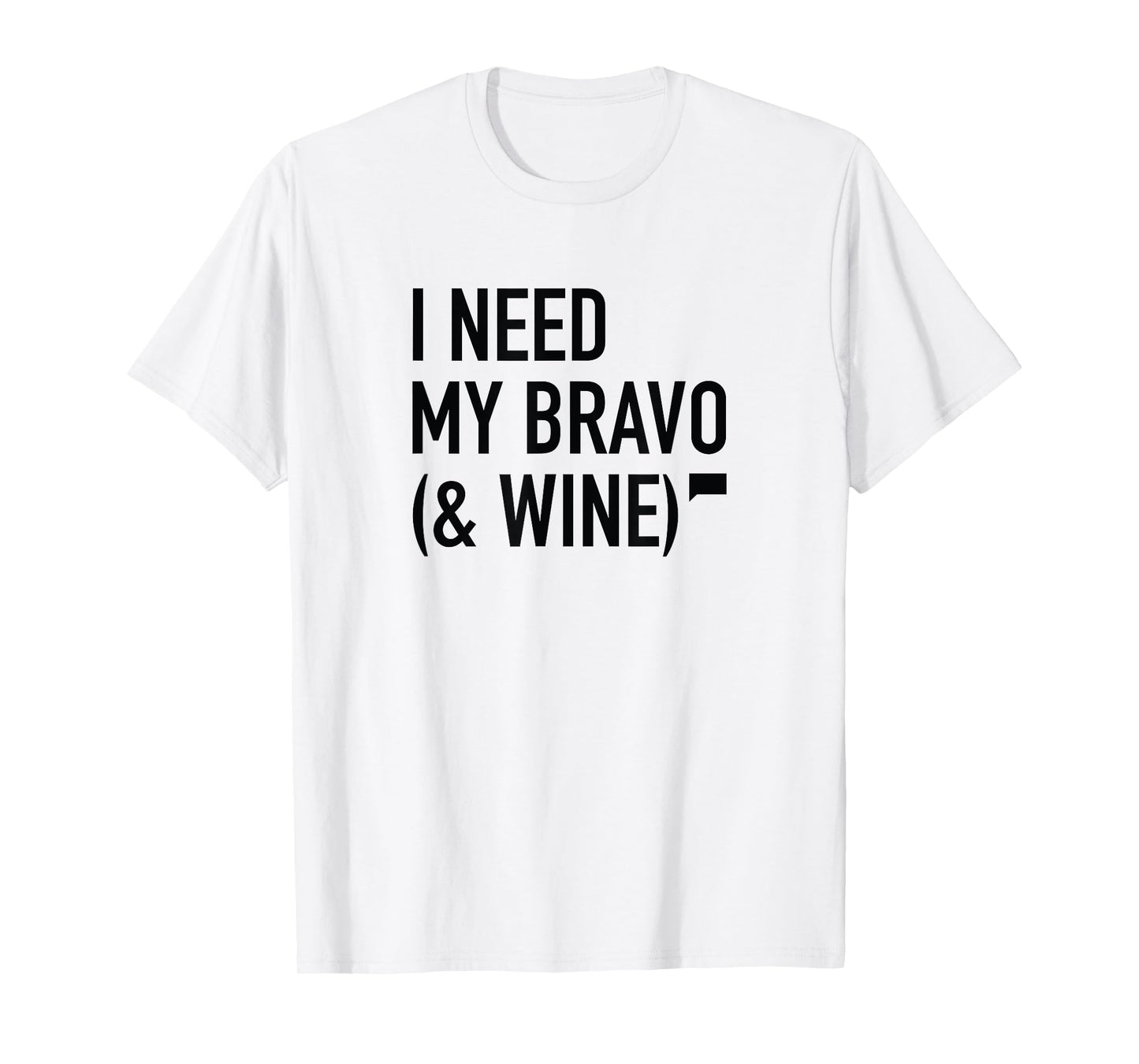 I Need My Bravo T-Shirt