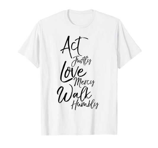 Act Justly Love Mercy Walk Humbly Micah 6:8 Christian Shirt T-Shirt