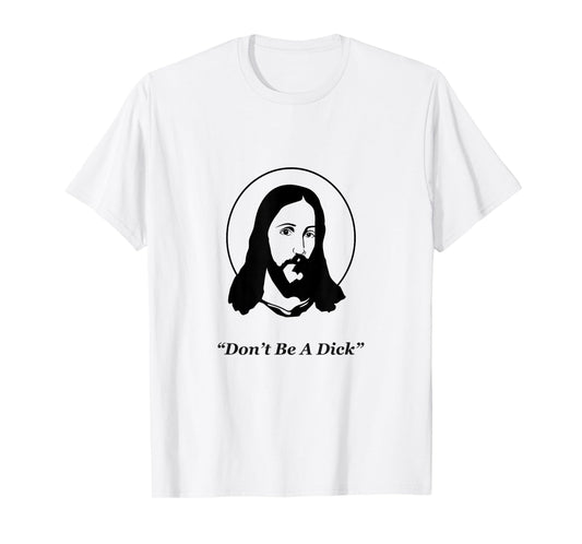Don't Be A Dick Jesus T-Shirt