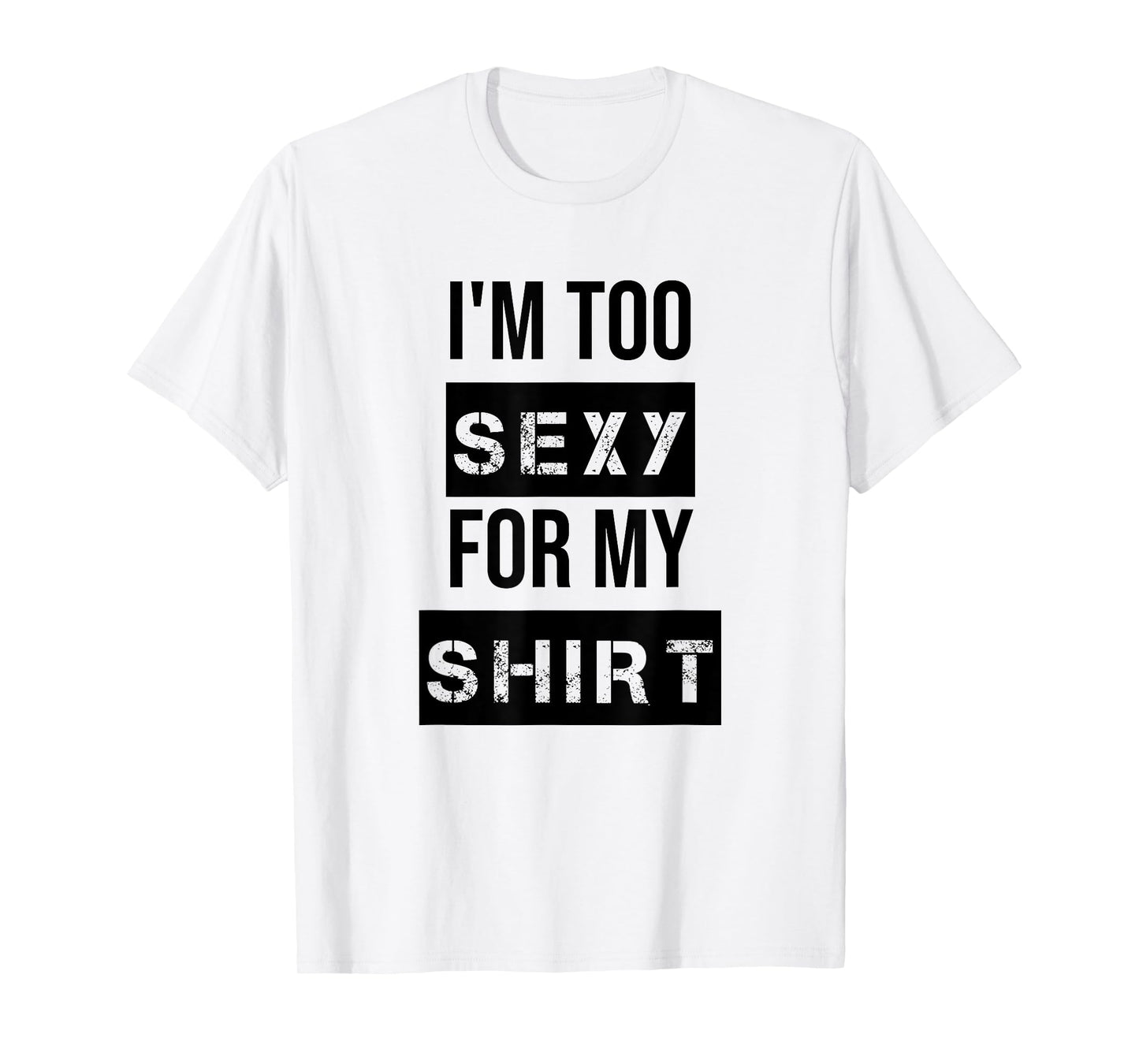 I'm Too Sexy for My Shirt T Shirt for Men,Women Gym Workout T-Shirt