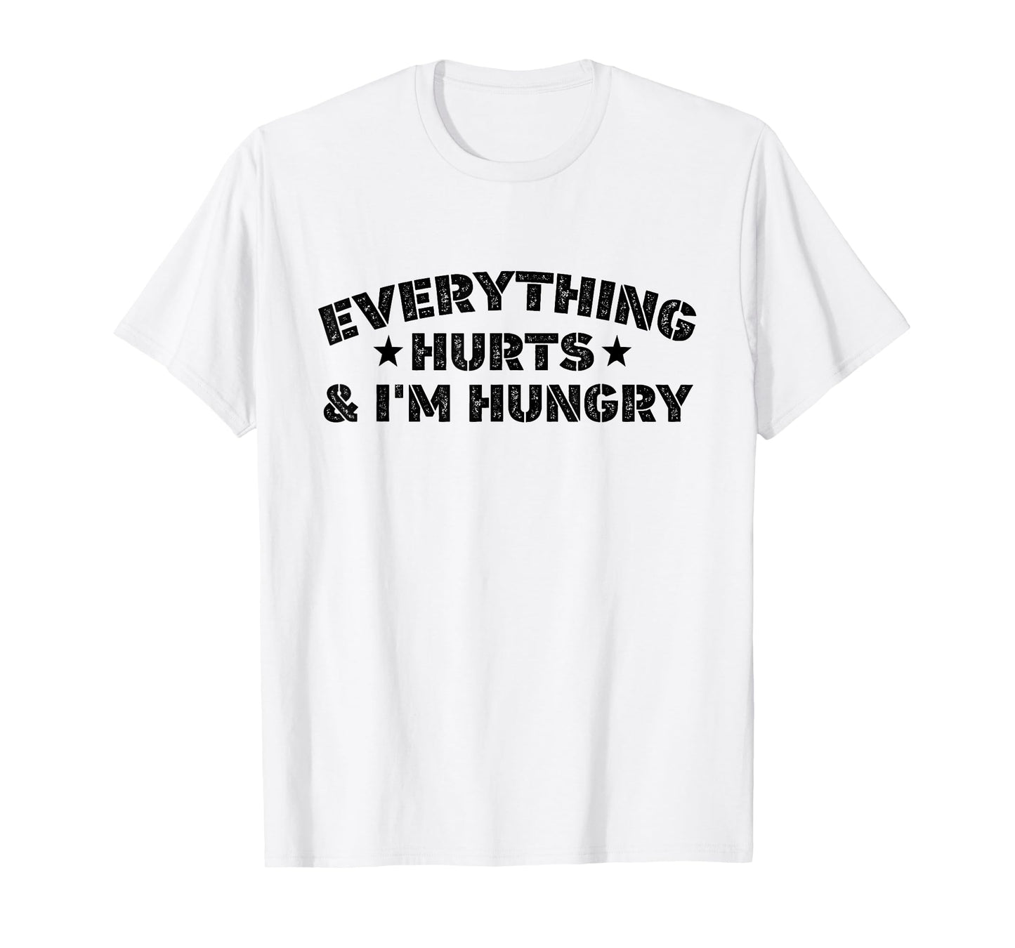 Everything Hurts And I'M Hungry Funny Workout Saying T-Shirt