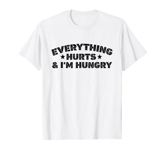 Everything Hurts And I'M Hungry Funny Workout Saying T-Shirt
