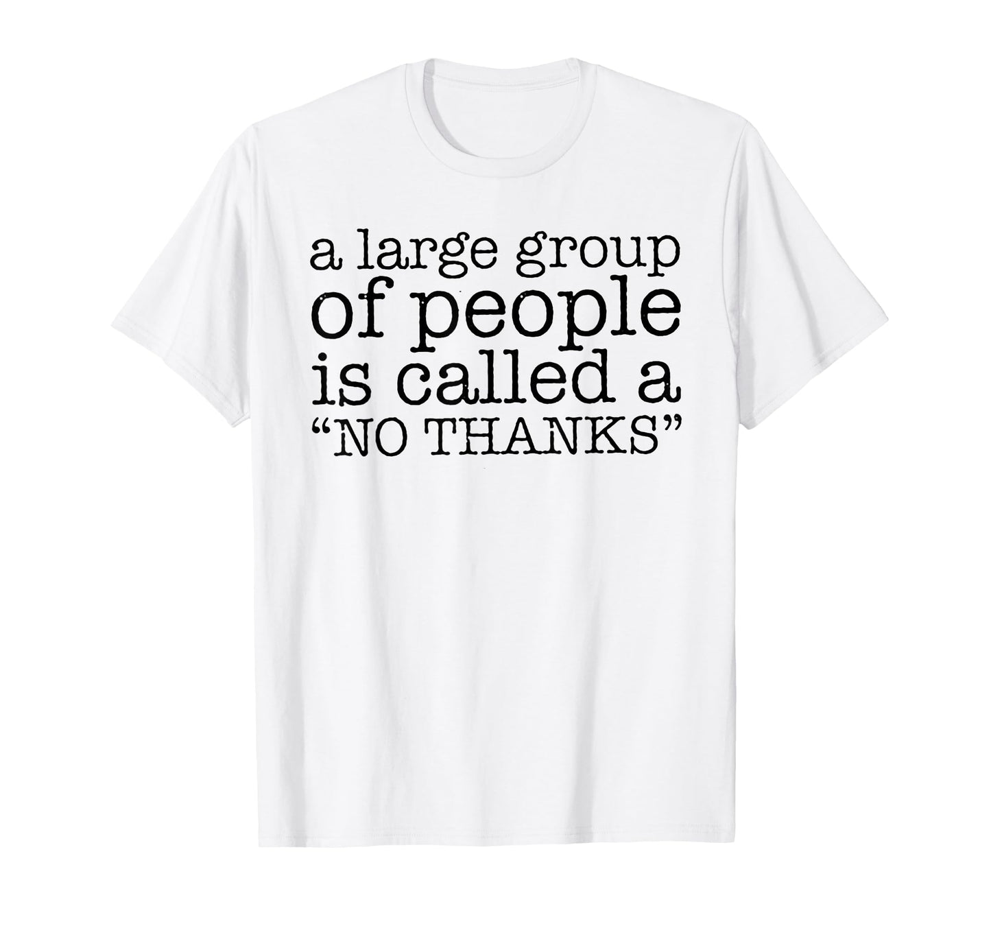 A Large Group of People is Called a "No Thanks" T-Shirt