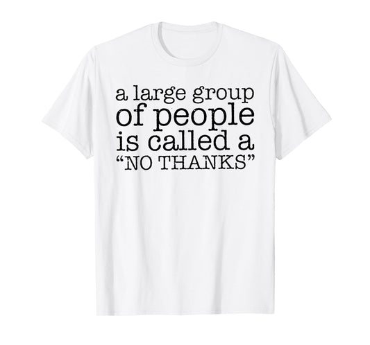 A Large Group of People is Called a "No Thanks" T-Shirt