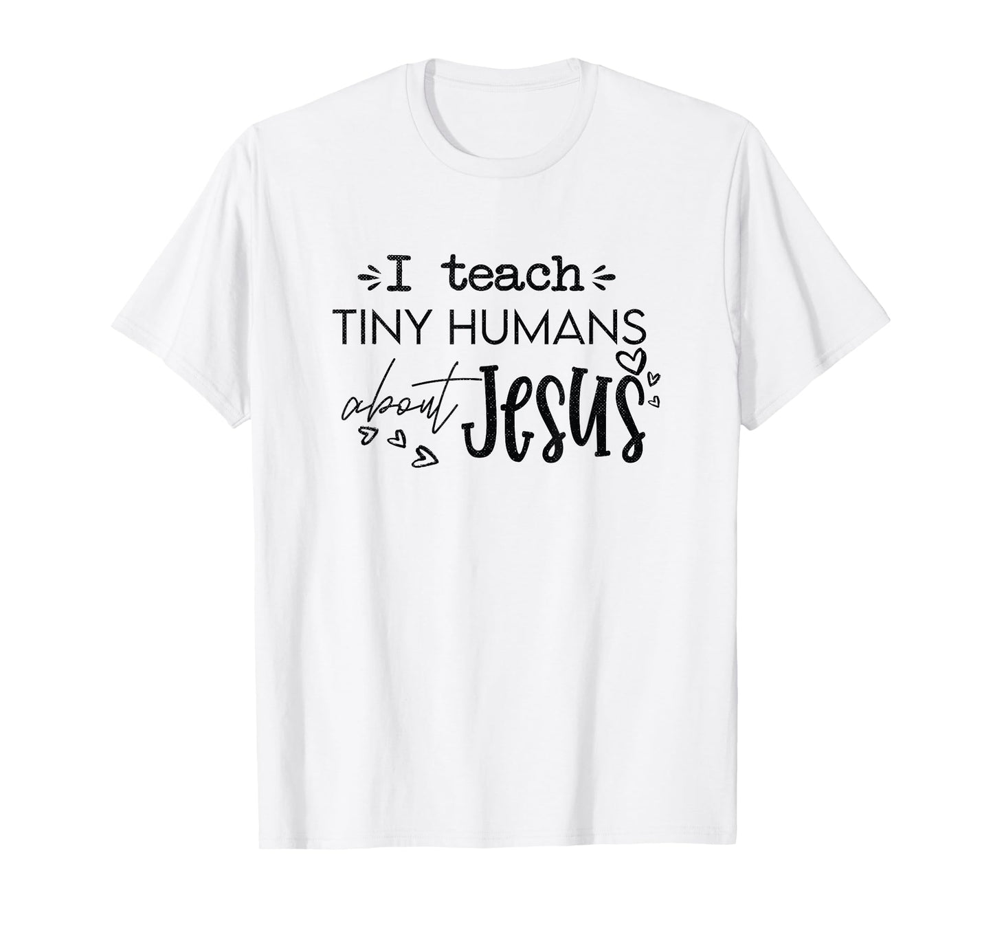 I Teach Tiny Humans About Jesus Christ Religious Christian T-Shirt