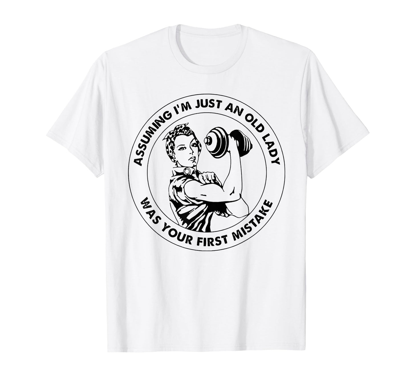 Assuming I'm Just An Old Lady Was Your First Mistake T-Shirt