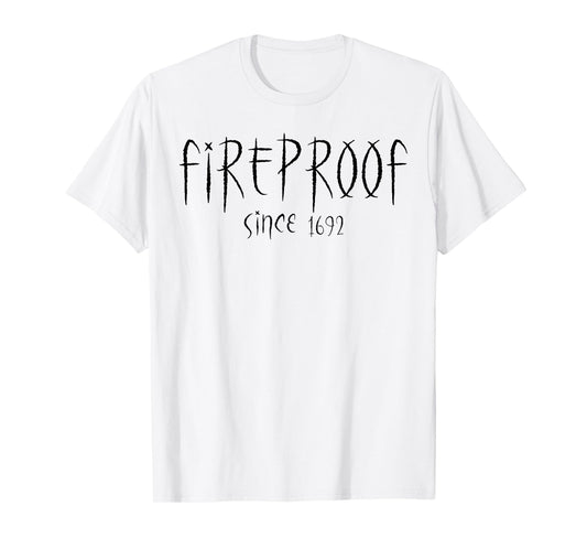 Fireproof Since 1692 Salem Witch Funny Halloween Feminist T-Shirt