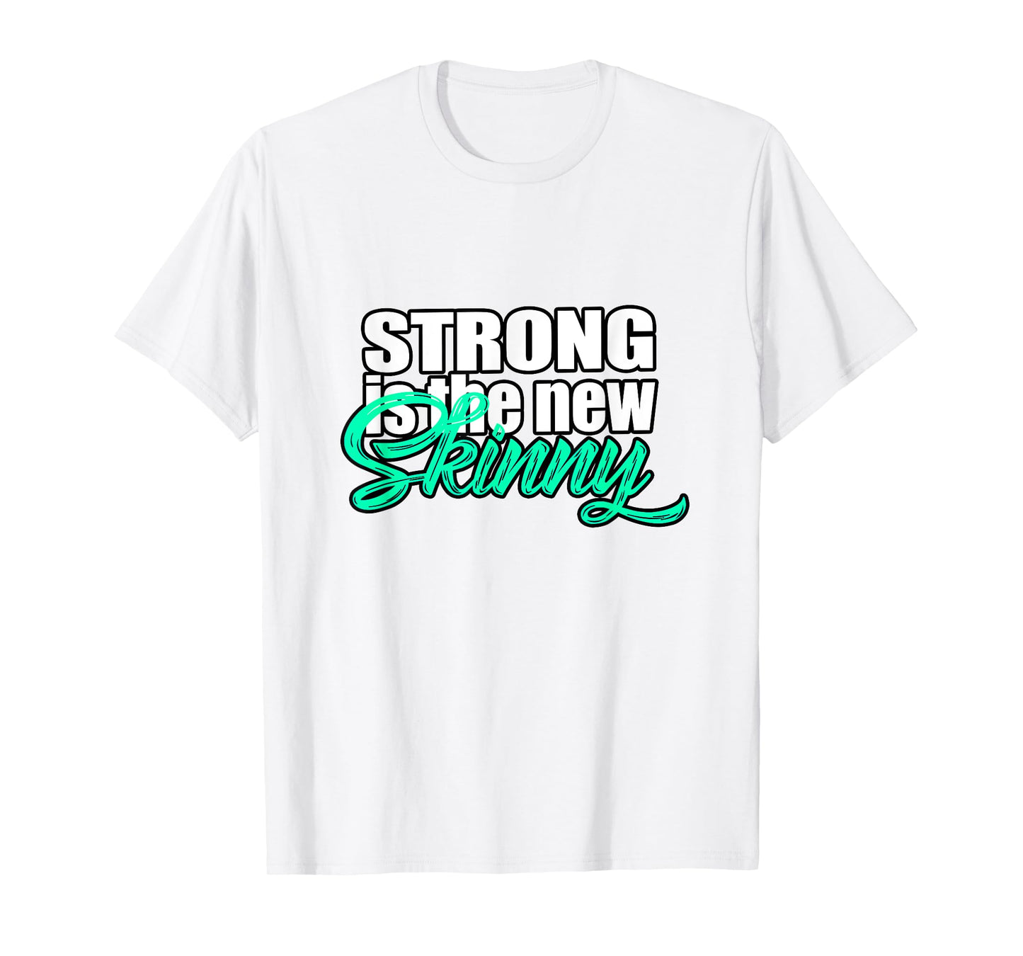 Strong Is The New Skinny Inspirational T-Shirt T-Shirt