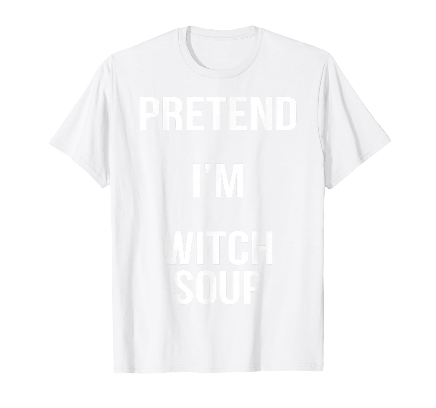 Pretend I'm Witch Soup Lazy Easy Halloween Costume T-Shirt