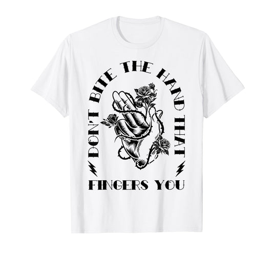 Don't Bite The Hands That Fingers You Funny Adult Humor Love T-Shirt