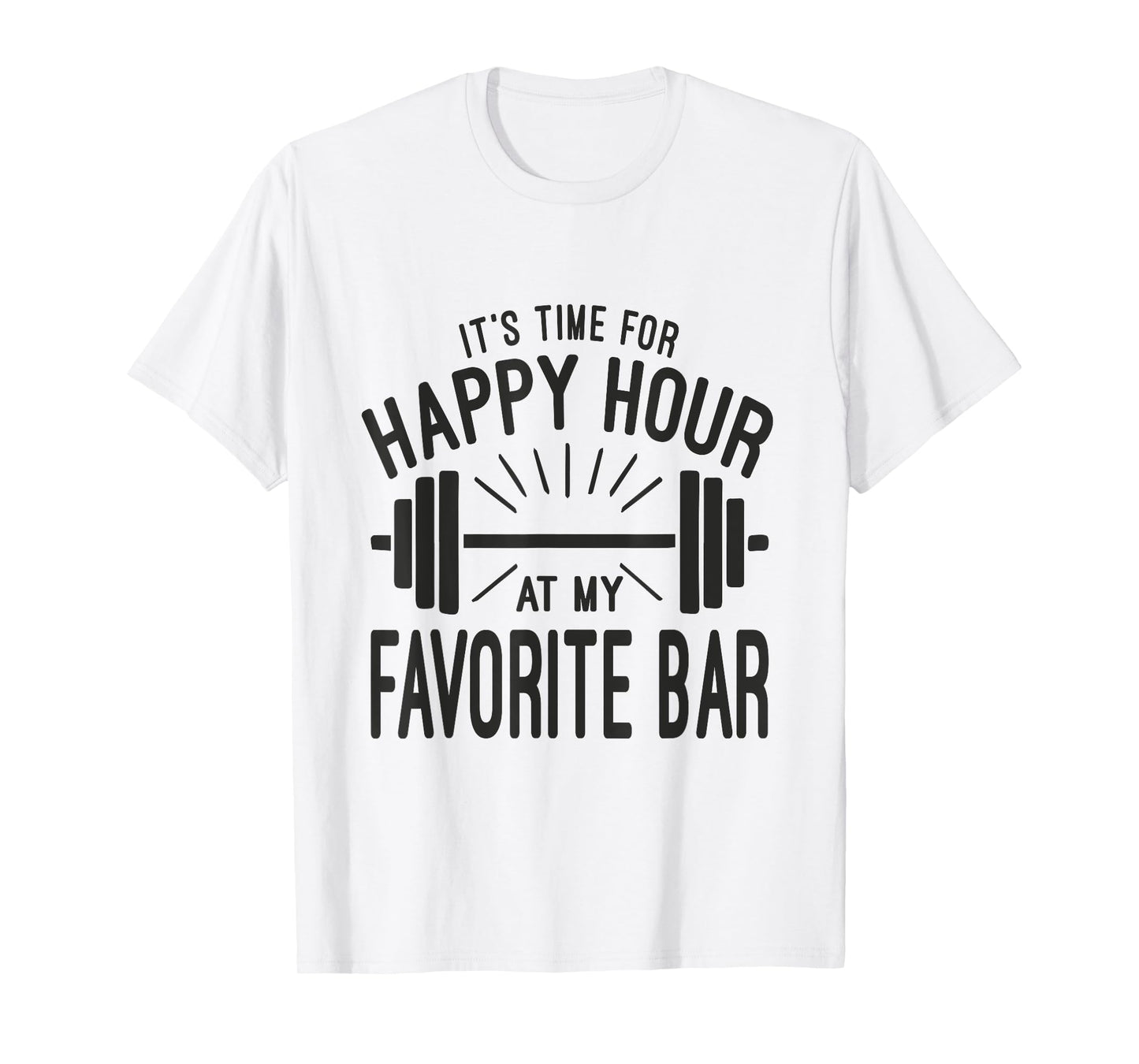 Happy Hour At Favorite Bar, Barbell Workout Gym Motivational T-Shirt
