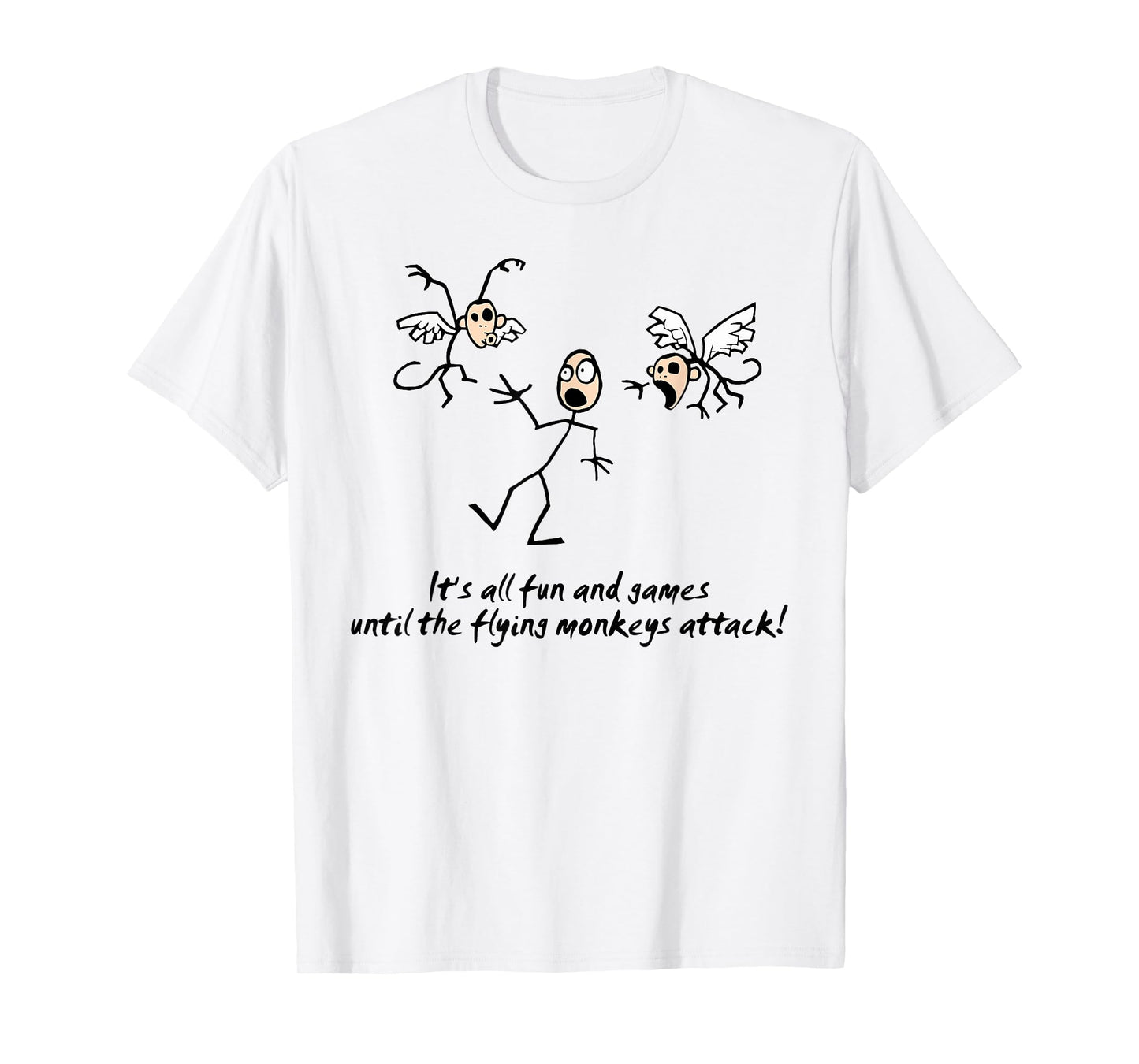 It's All Fun & Games Until The Flying Monkeys funny design T-Shirt