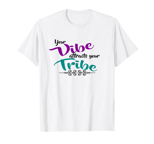 Your Vibe attracts your Tribe cute shirt