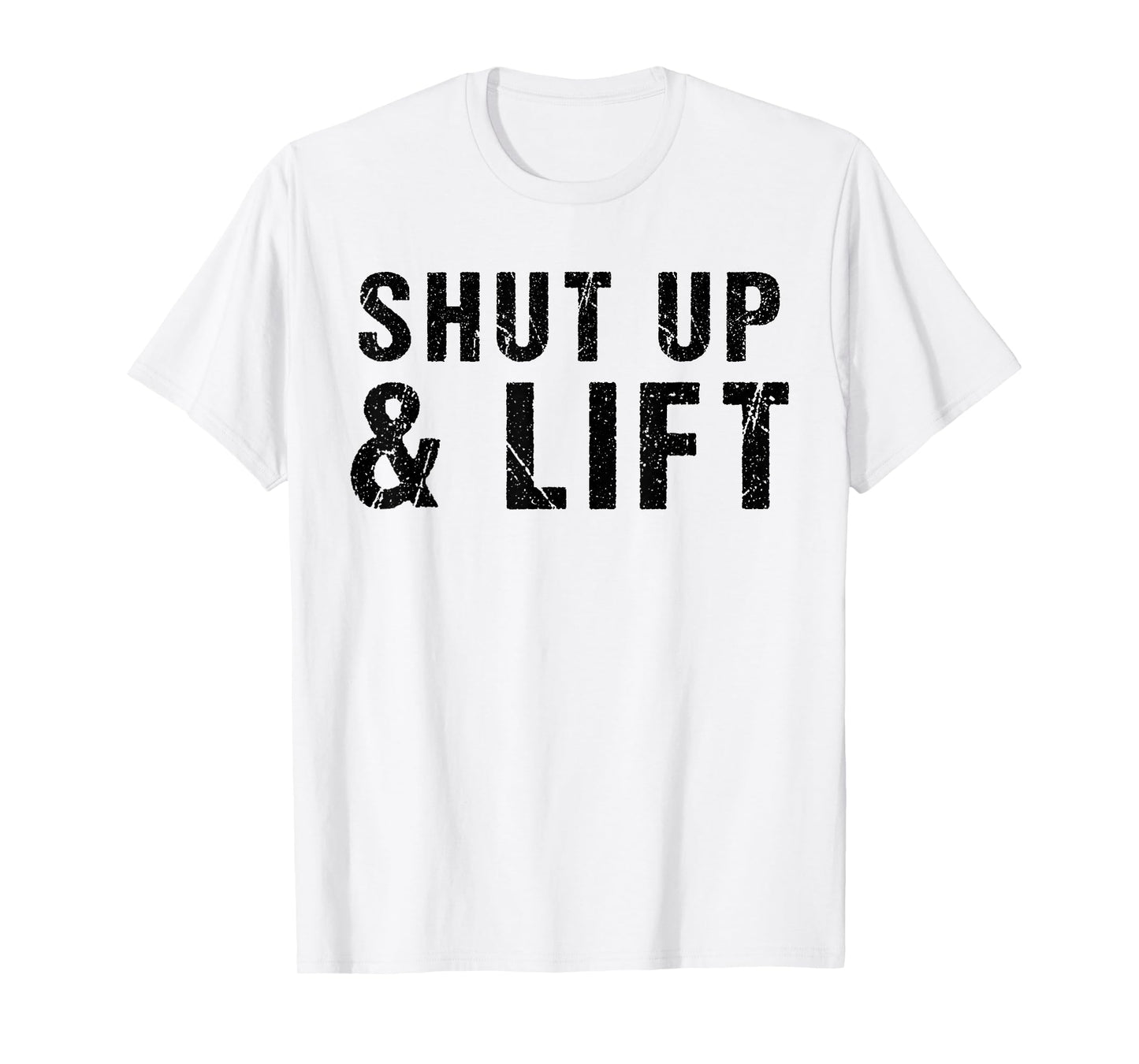 Shut Up and Lift Motivational Gym Quote Fitness Gym Lovers T-Shirt