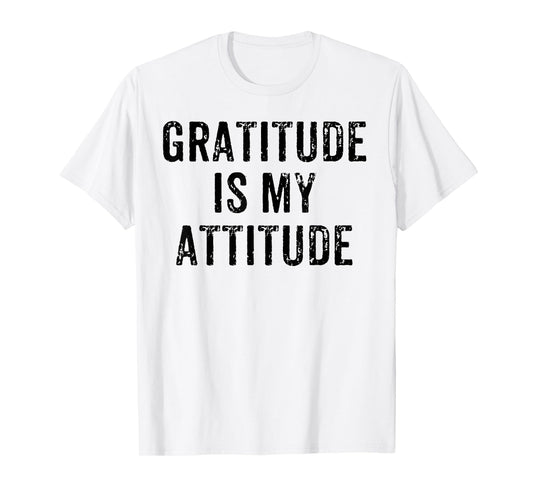 INSPIRATIONAL POSITIVE MOTIVATIONAL GRATITUDE IS MY ATTITUDE T-Shirt
