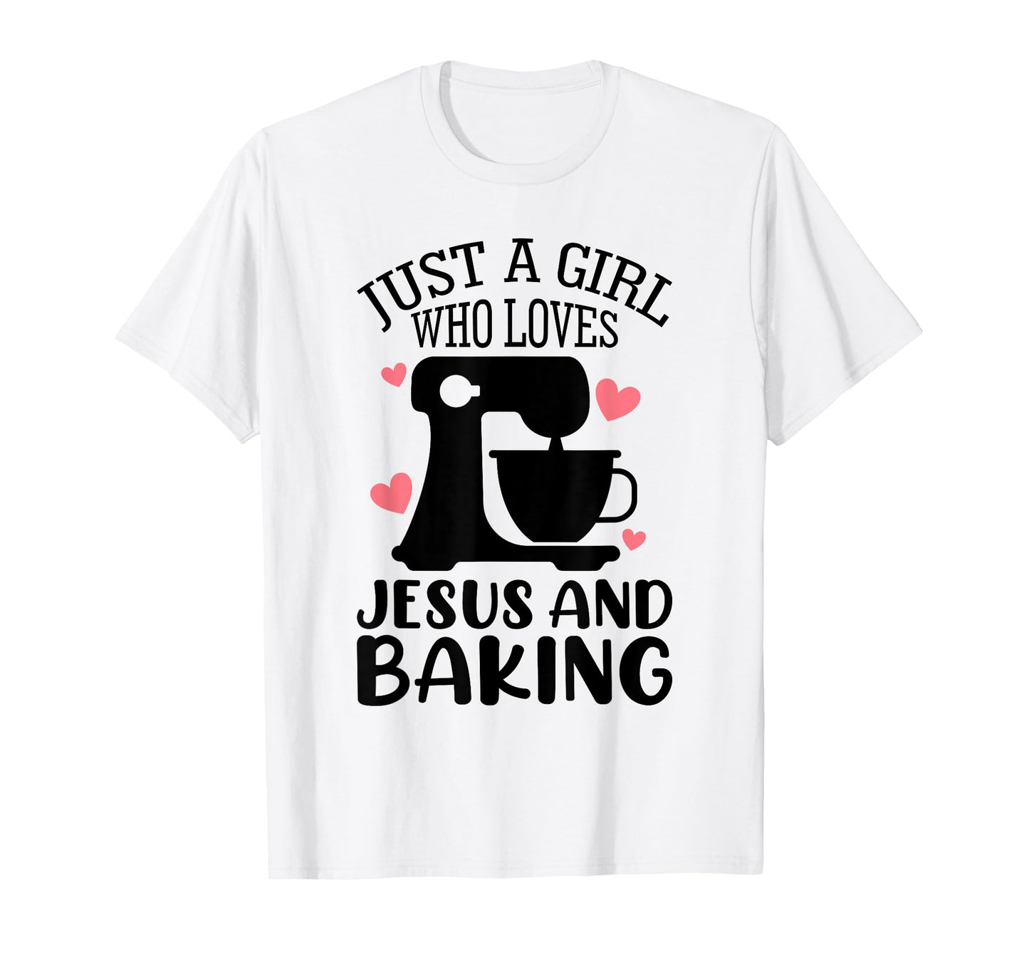 Just A Girl Who Loves Jesus And Baking Baker Christian Lover T-Shirt