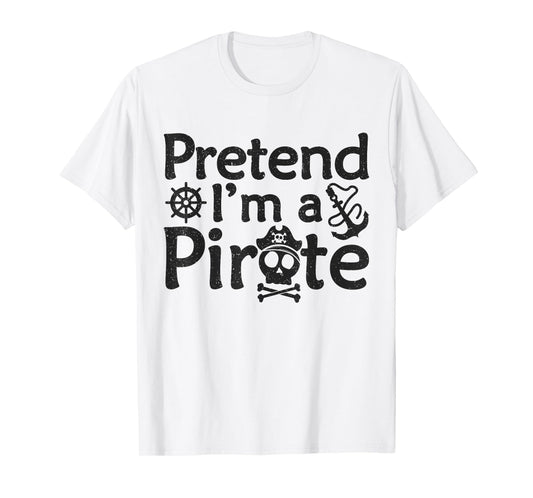 Pretend I'm A Pirate Vintage Halloween Quote T-Shirt