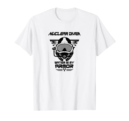 Nuclear Diver Shirt Water Is My Armor Nuclear Energy T-Shirt