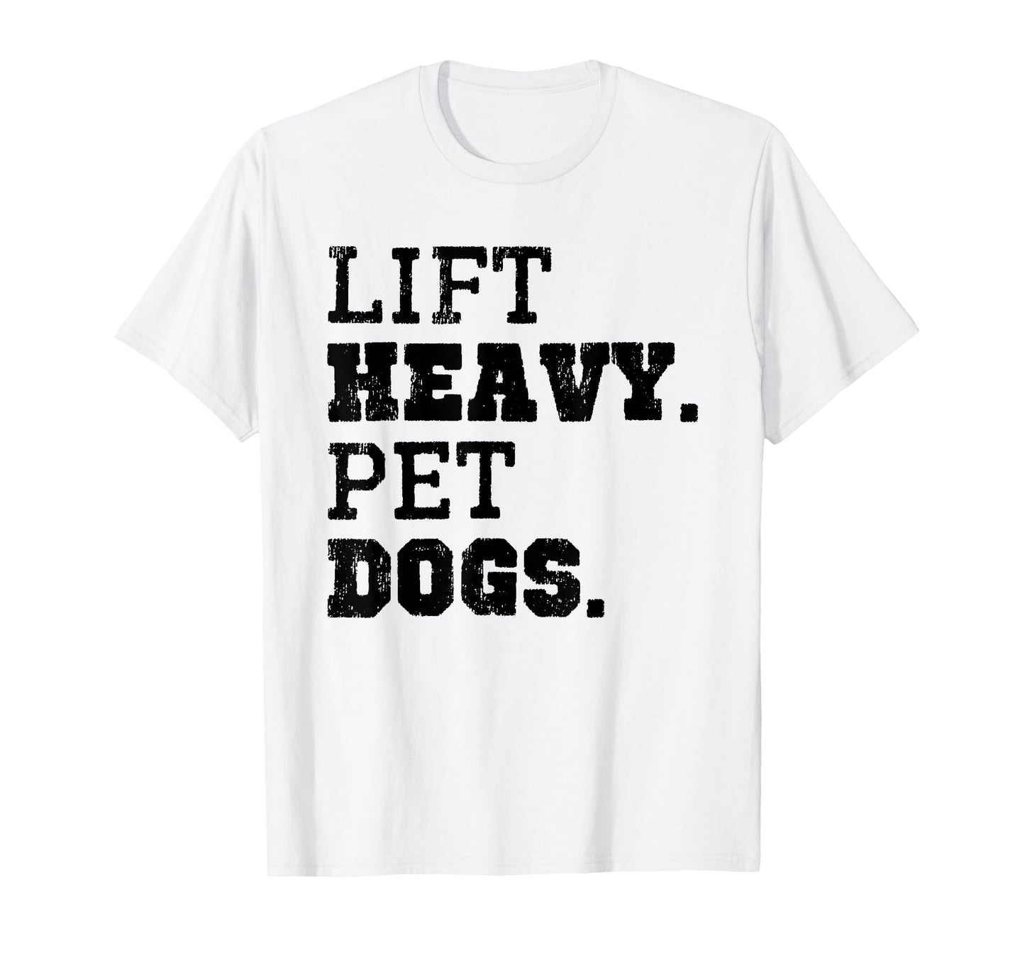 Lift Heavy Pet Dogs Funny Gym Workout Weight Lifting Gift T-Shirt