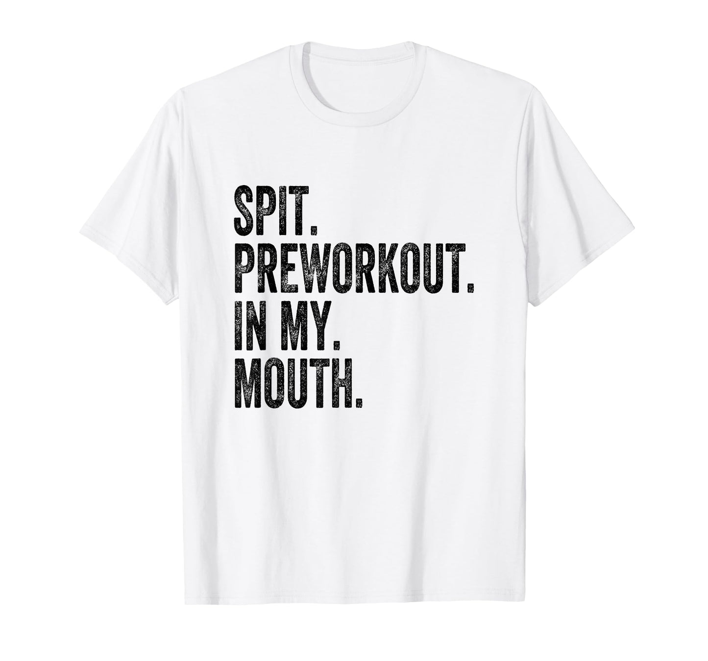 Spit Preworkout In My Mouth T-Shirt