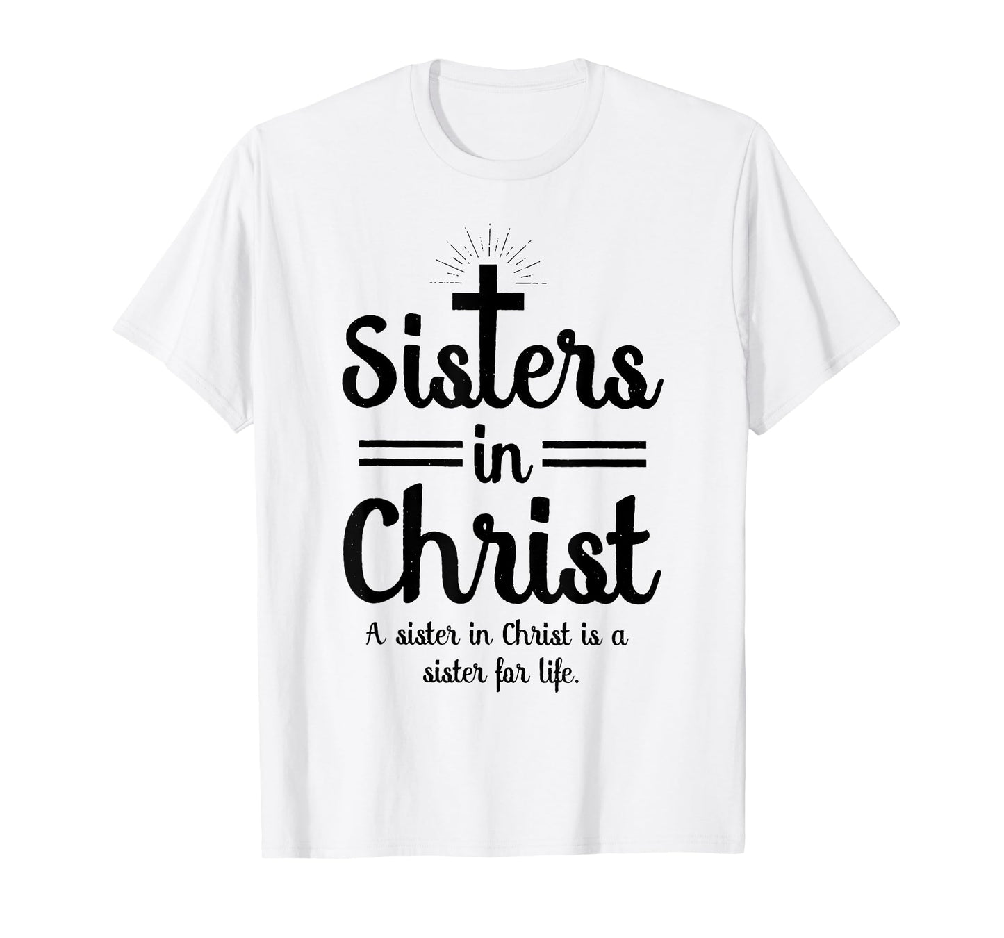 Sisters In Christ is a sister for life T-Shirt