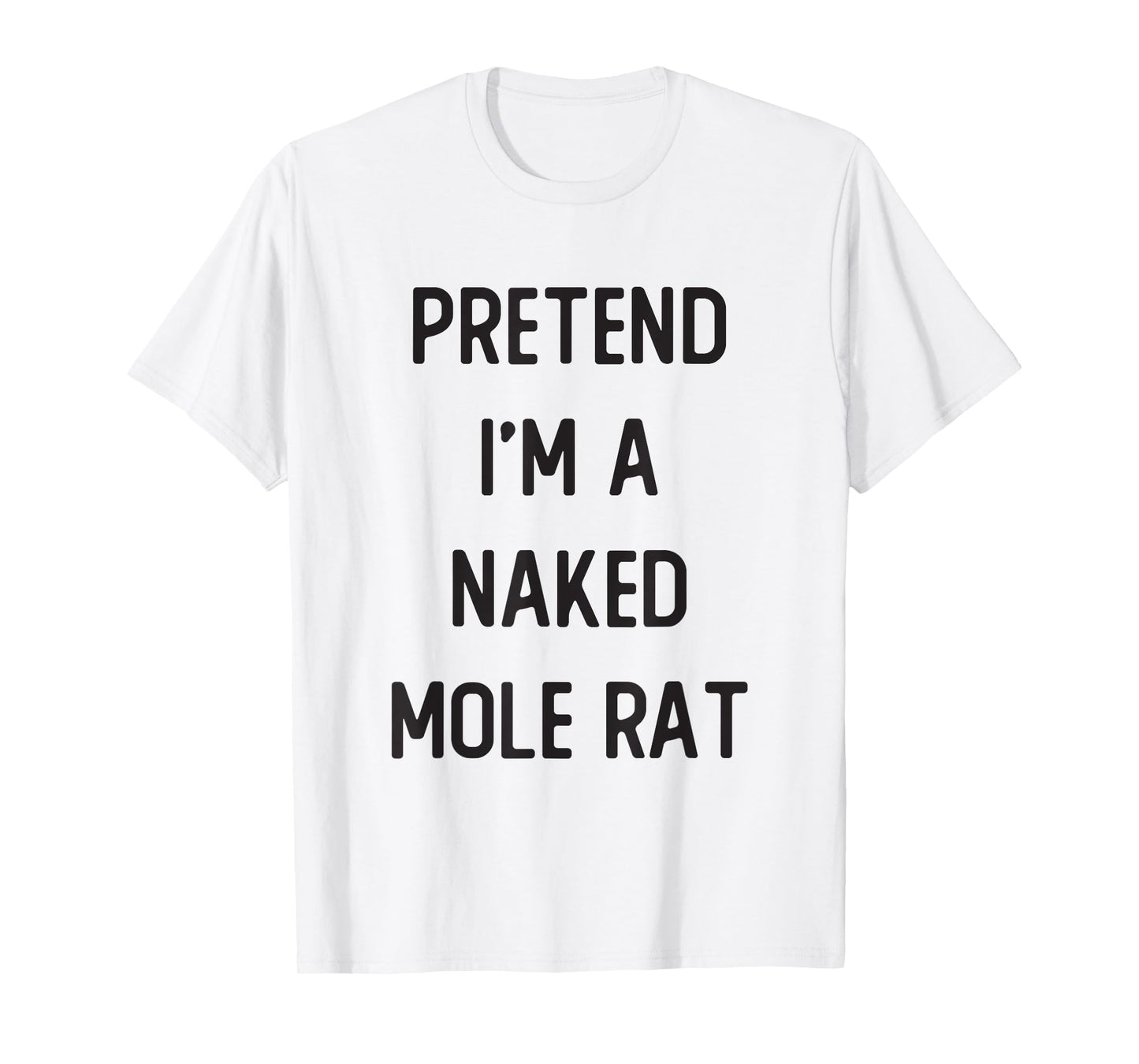 Pretend I'm A Naked Mole Rat Costume Party Funny Halloween T-Shirt