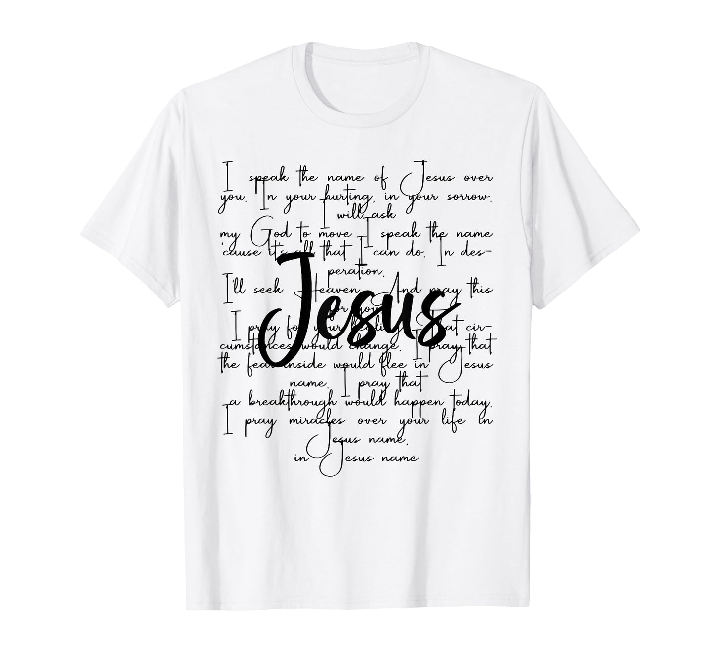 I Speak The Name Of Jesus Over You In Your Hurting In Your T-Shirt