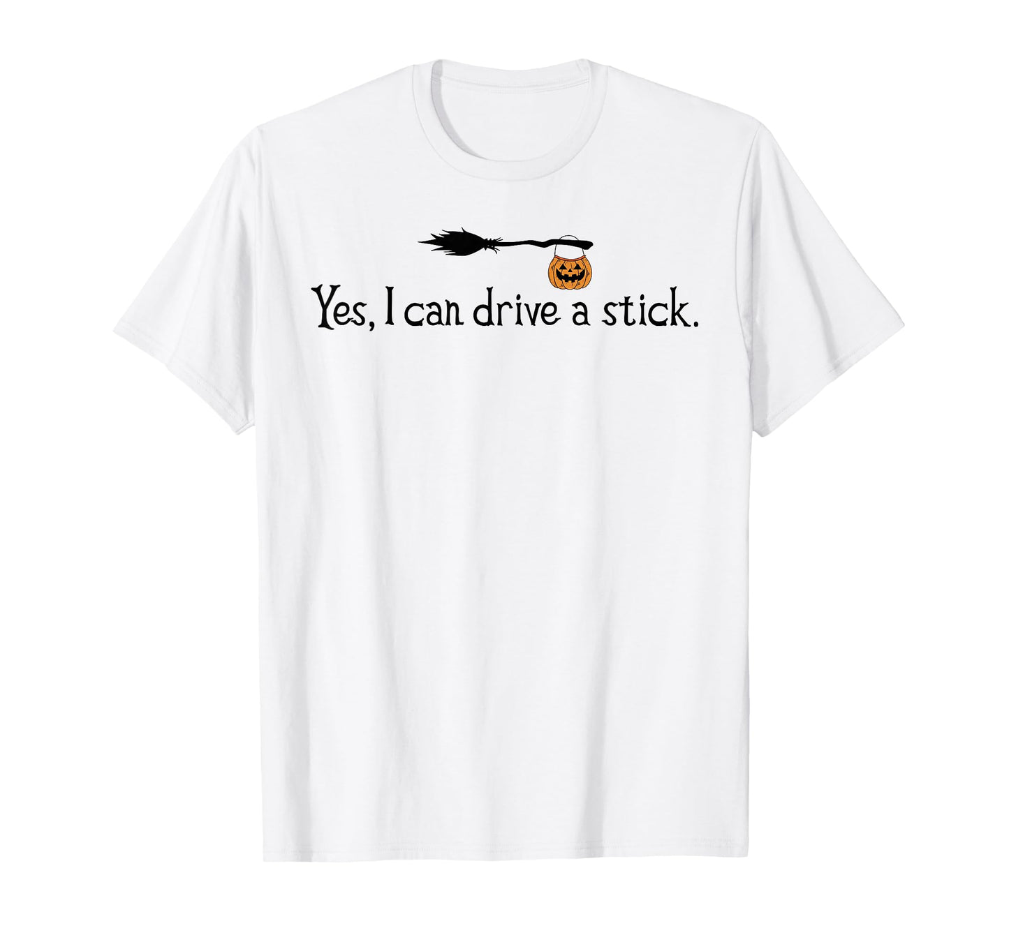 Yes I Can Drive A Stick Funny Halloween Witch Spooky Season T-Shirt