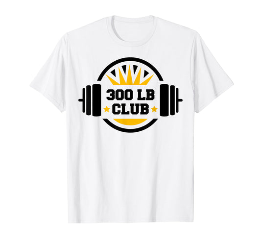 300 Pound Club Gym Weightlifting Bodybuilders 300 lb Club T-Shirt