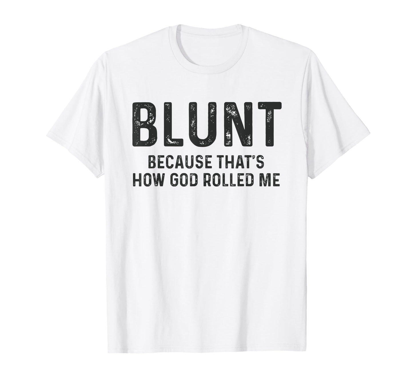 Blunt Because That's How God Rolled Me Weed Joke T Shirt T-Shirt