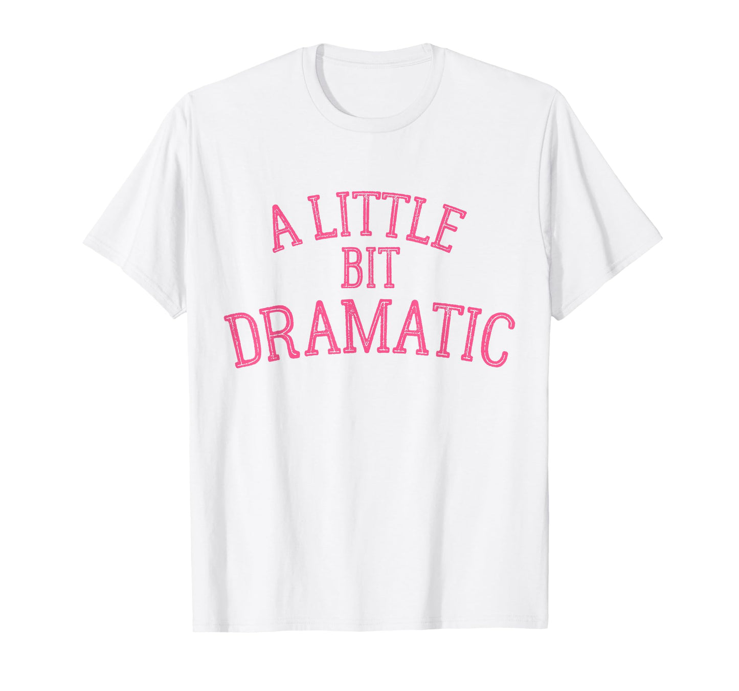 A Little Bit Dramatic T-Shirt