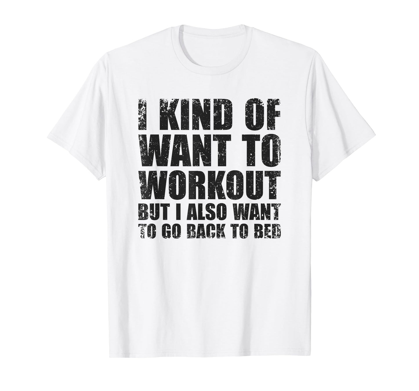 I Kind Of Want To Workout | Funny Lazy Gym Fitness T-Shirt