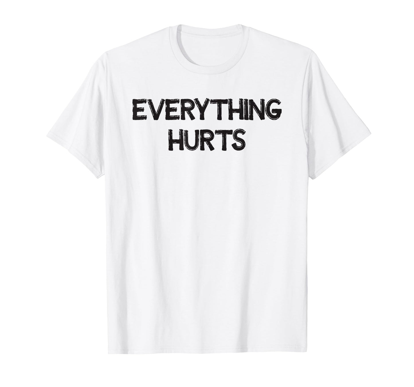 Everything Hurts T-Shirt