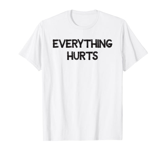Everything Hurts T-Shirt