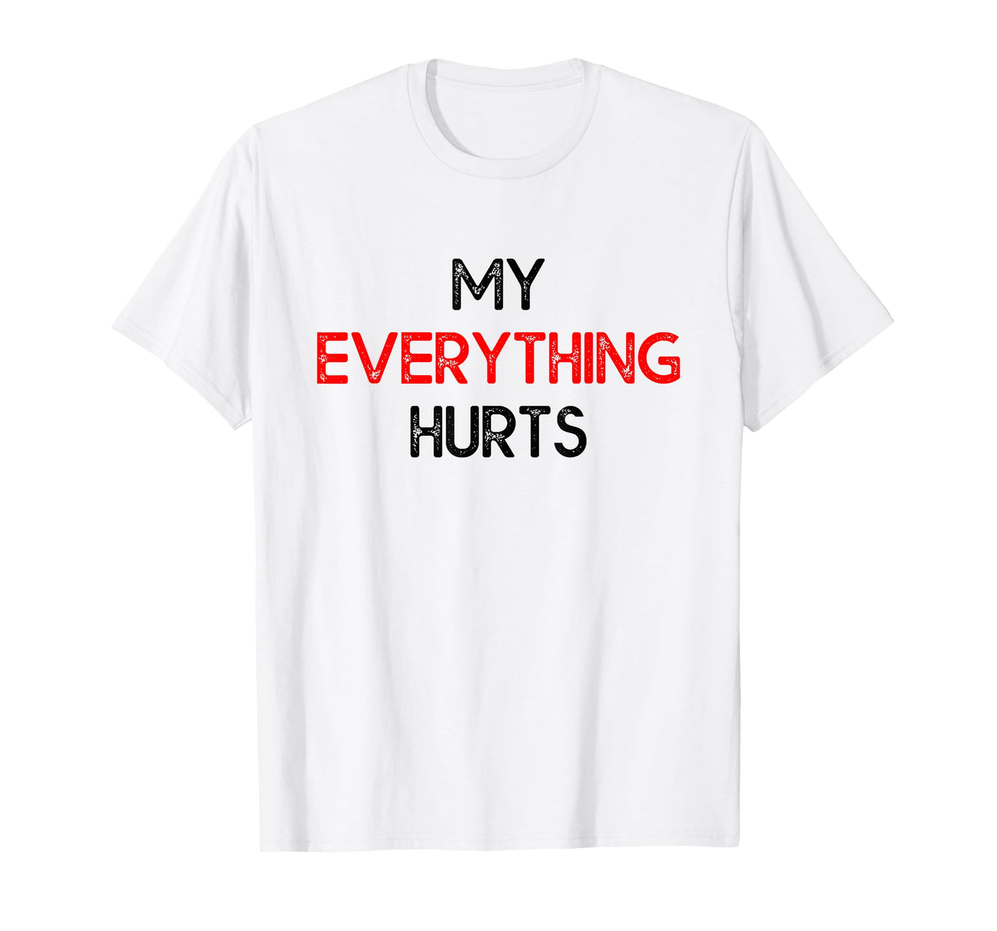 My Everything Hurts - Funny Workout Exercise & Training T-Shirt