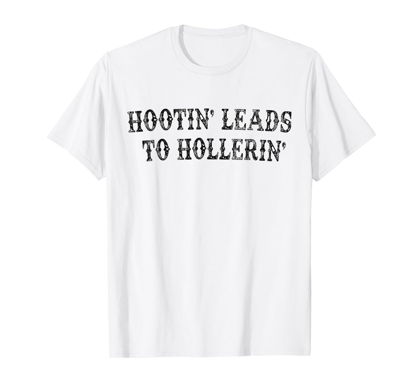 Hootin' Leads To Hollerin' T-Shirt