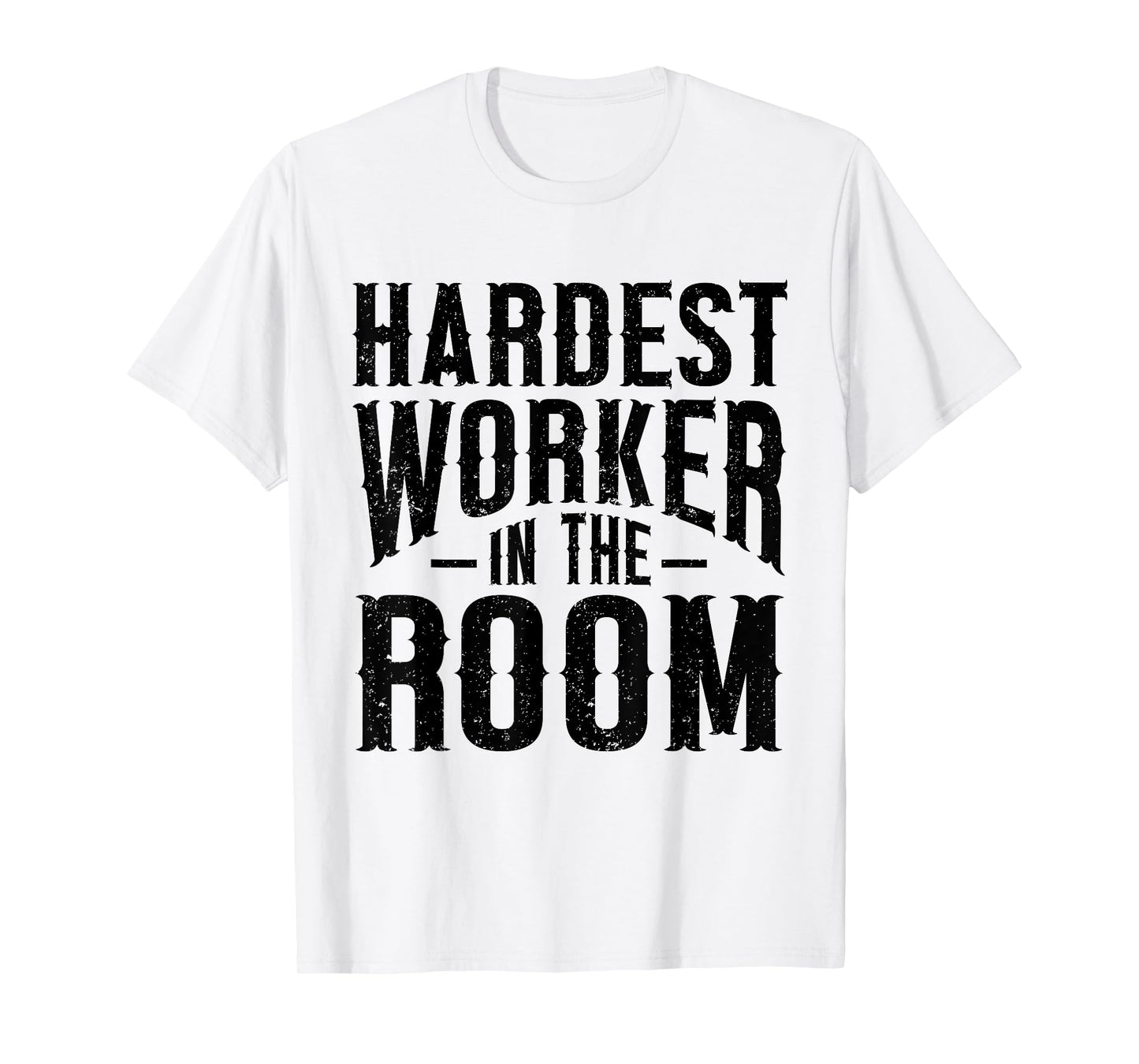 Hardest Worker In The Room Funny Fitness Workout T-Shirt