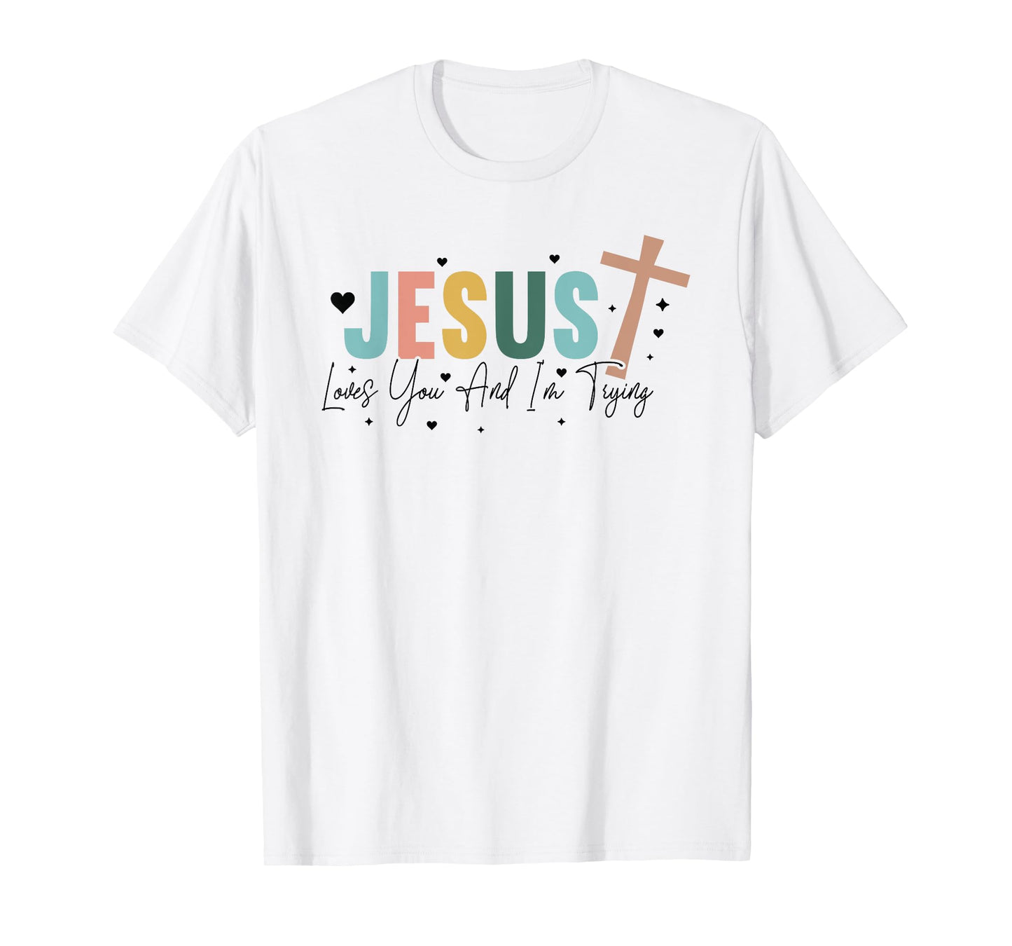 Jesus Loves You And Im Trying - Christian Religious T-Shirt