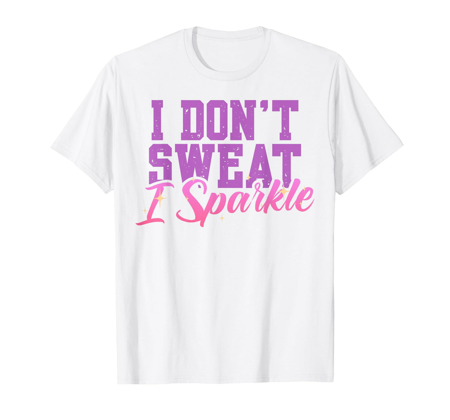 Gym Fitness Workout Funny Don't Sweat I Sparkle Quote T-Shirt
