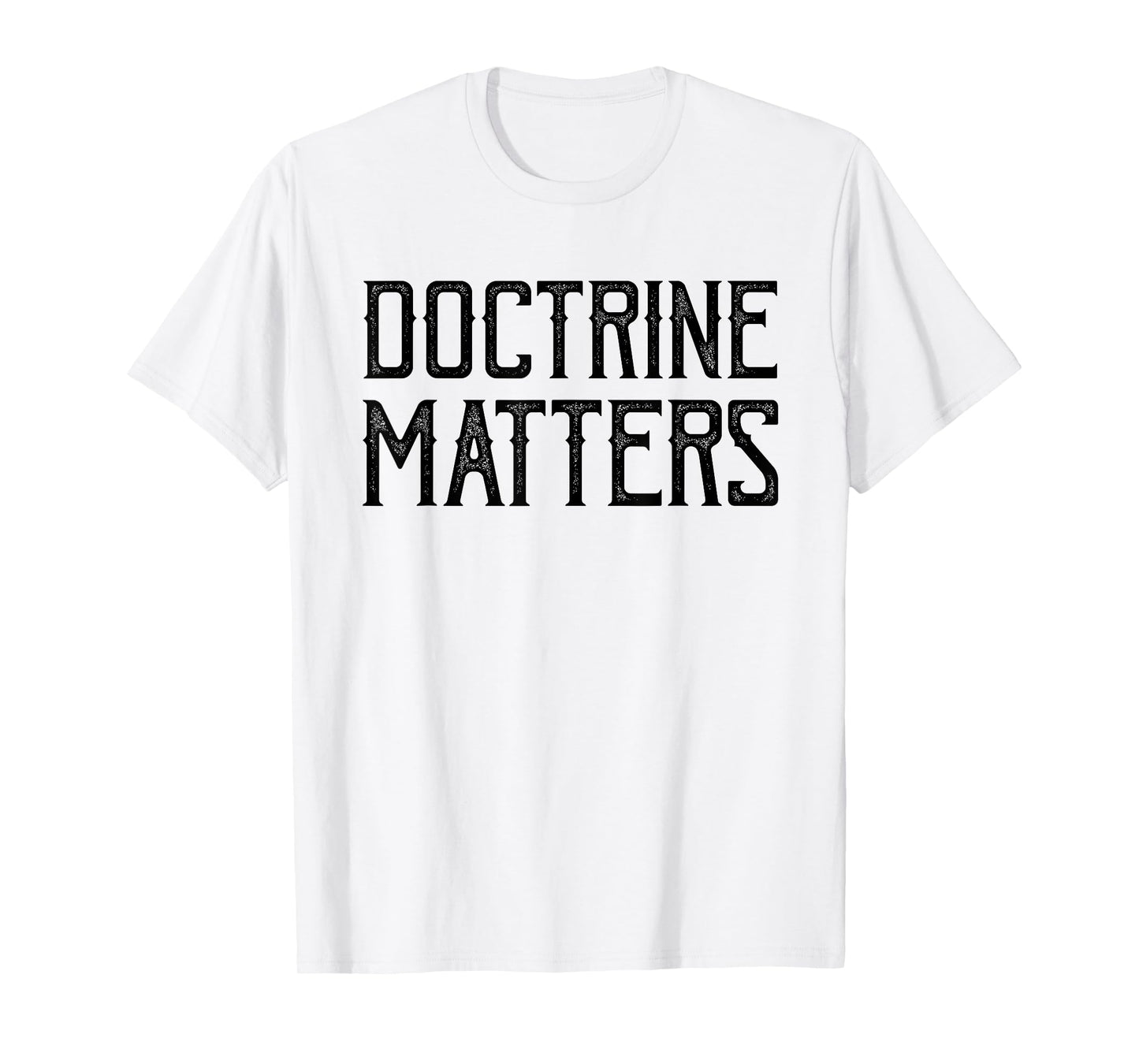 Doctrine Matters Christian T-Shirt