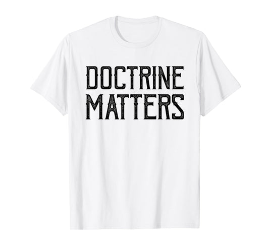 Doctrine Matters Christian T-Shirt