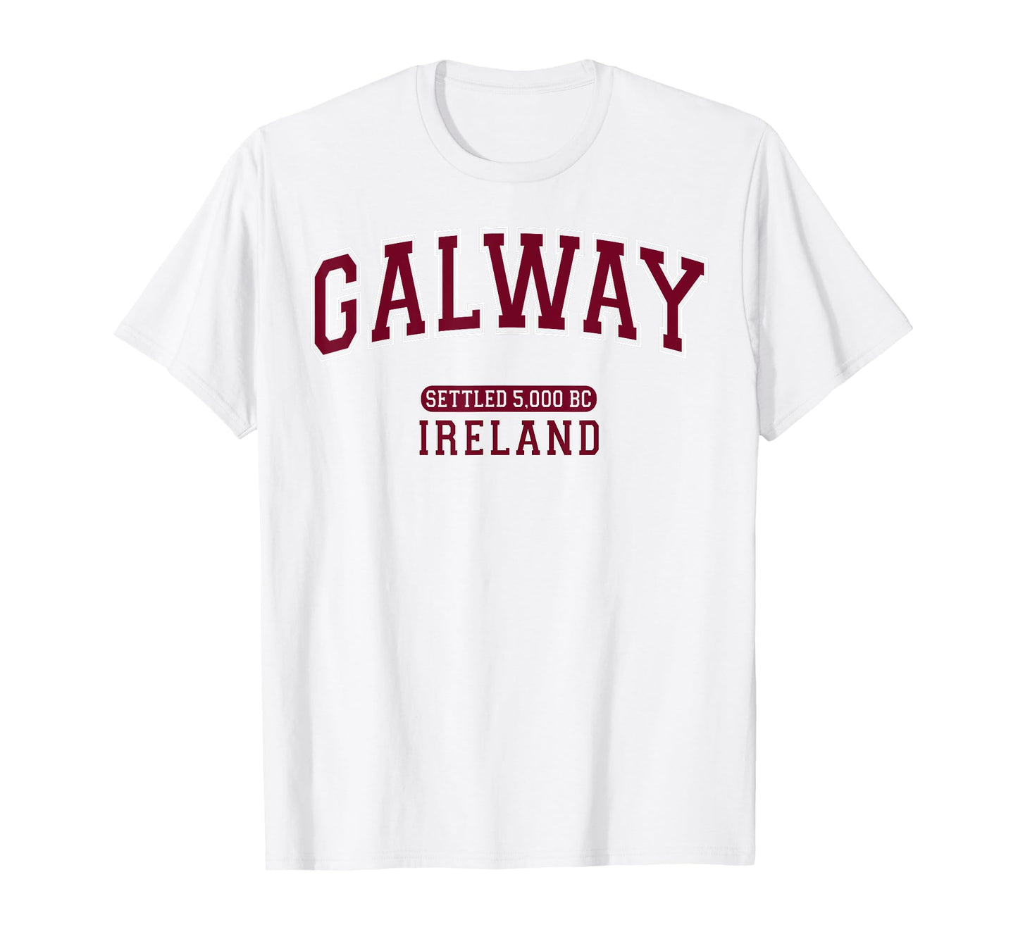 Galway Ireland Settled 5,000 BC Arched Burgundy Letters T-Shirt