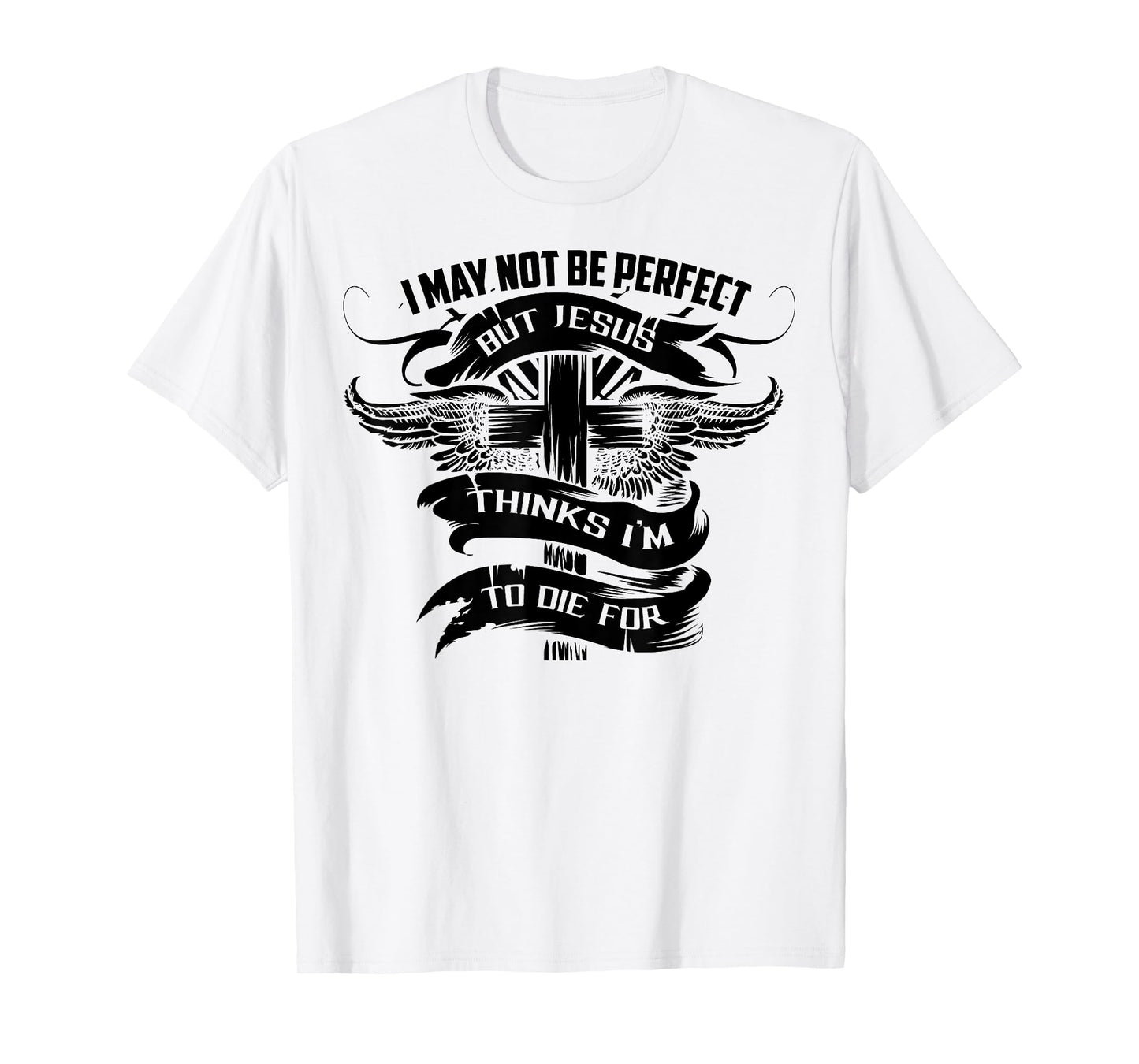 I May Not Be Perfect But Jesus Thinks I'm To Die For Gift T-Shirt