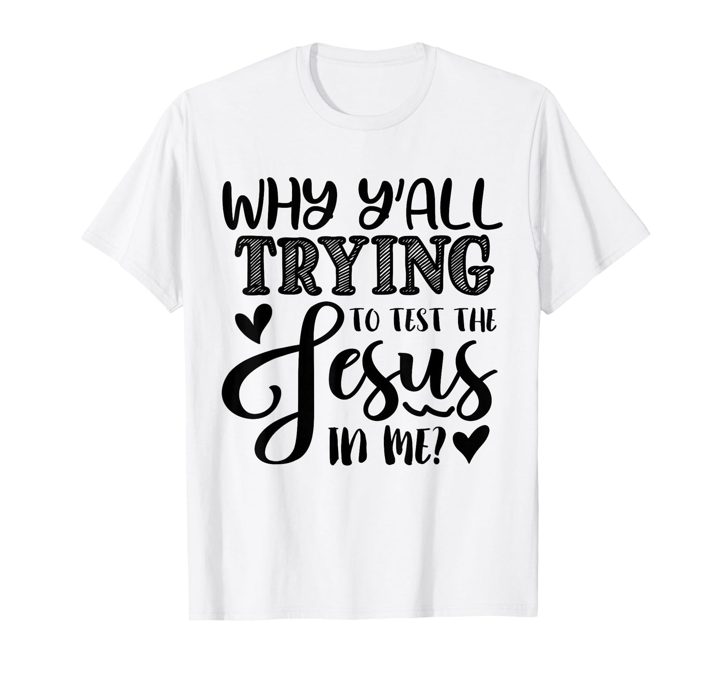 Why Ya'll Tryin to Test The Jesus in Me T-Shirt