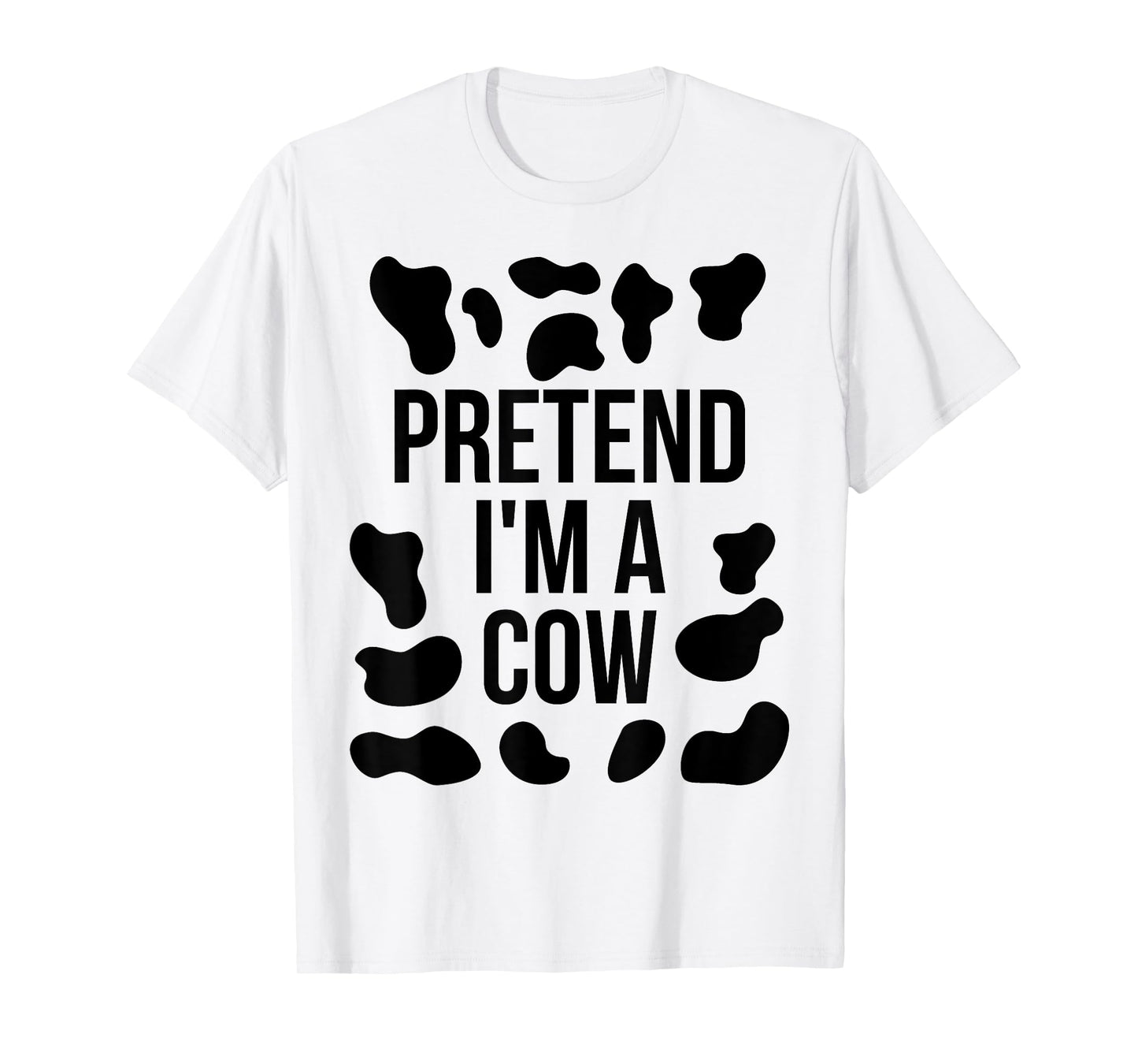 Pretend I'm a Cow Shirt Adult Costume Halloween Cow Print T-Shirt