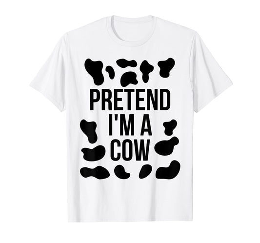 Pretend I'm a Cow Shirt Adult Costume Halloween Cow Print T-Shirt