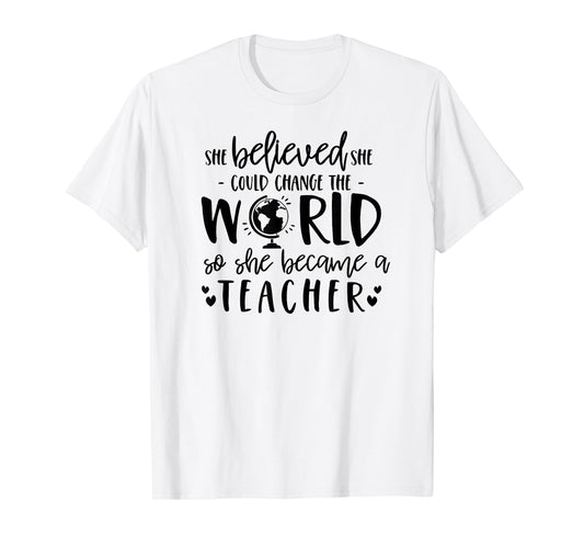 She Believed Could Change The World so Became Teacher Shirt T-Shirt