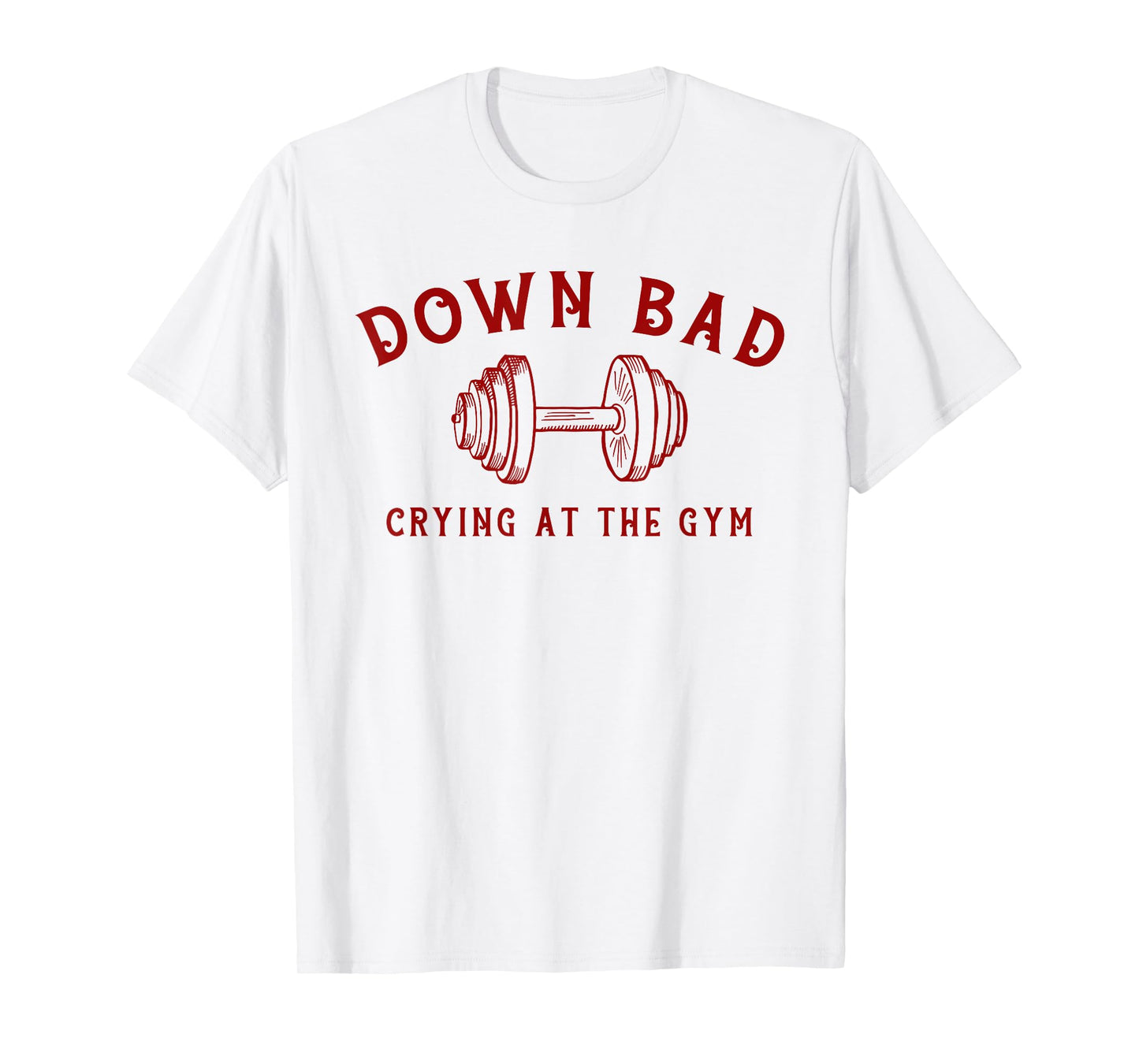 Down Bad Crying At The Gym Funny T-Shirt